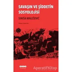 Savaşın ve Şiddetin Sosyolojisi - Sinisa Malesevic - Hece Yayınları