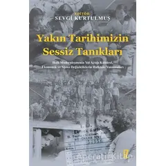 Yakın Tarihimizin Sessiz Tanıkları - Sevgi Kurtulmuş - İz Yayıncılık