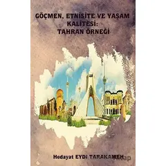 Göçmen, Etnisite ve Yaşam Kalitesi: Tahran Örneği - Hedayat Eydı Tarakameh - Platanus Publishing
