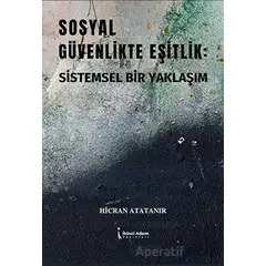 Sosyal Güvenlikte Eşitlik: Sistemsel Bir Yaklaşım - Hicran Atatanır - İkinci Adam Yayınları