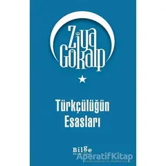 Türkçülüğün Esasları - Ziya Gökalp - Bilge Kültür Sanat