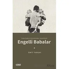 Evde Bakım Hizmetinden Yararlanan Engelli Babalar - Ümit Turgay - Çizgi Kitabevi Yayınları