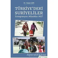 Türkiye’deki Suriyeliler - Entegrasyon Mümkün mü? - Hasan Şen - Hiperlink Yayınları