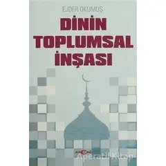 Dinin Toplumsal İnşası - Ejder Okumuş - Akçağ Yayınları