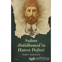 Sultan Abdülhamid’in Hatıra Defteri - İsmet Bozdağ - Truva Yayınları