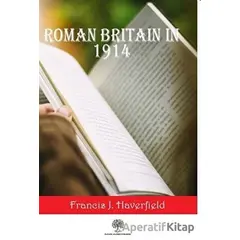 Roman Britain In 1914 - Francis J. Haverfield - Platanus Publishing