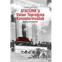 10 Kasım 1953 Günü Atatürkü Vatan Toprağına Kavuşturmuştuk - Mehmet Arif Demirer - Sonçağ Yayınları