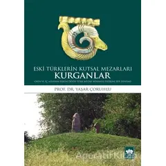 Kurganlar: Eski Türklerin Kutsal Mezarları - Yaşar Çoruhlu - Ötüken Neşriyat