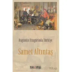 Bugünün Rüzgarında Türkiye - Samet Altıntaş - Tara Kitap