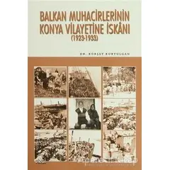 Balkan Muhacirlerinin Konya Vilayetine İskanı - Kürşat Kurtulgan - Çizgi Kitabevi Yayınları