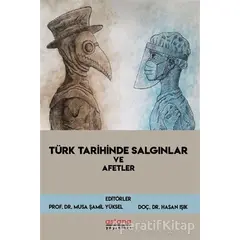 Türk Tarihinde Salgınlar ve Afetler - Musa Şamil Yüksel - Astana Yayınları