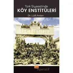 Türk Siyasetinde Köy Enstitüleri - Lütfi Arslan - Nobel Bilimsel Eserler