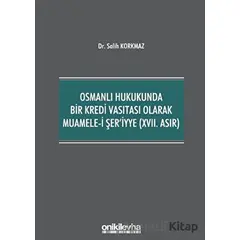 Osmanlı Hukukunda Bir Kredi Vasıtası Olarak Muamele-i Şeriyye (17. Asır)