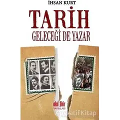 Tarih Geleceği de Yazar - İhsan Kurt - Akıl Fikir Yayınları