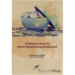 Normale Geçiş ve Vergi Yapısının Rasyonelliği - Mustafa Alpin Gülşen - Paradigma Akademi Yayınları