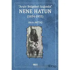 Nene Hatun (1854-1955) - Akın Aktaş - Gece Kitaplığı