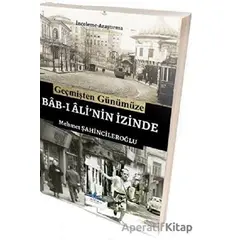 Geçmişten Günümüze Bab-ı Alinin İzinde - Mehmet Şahincileroğlu - Ritim Plus Yayınları