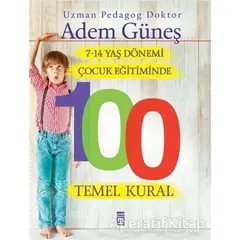 7-14 Yaş Dönemi Çocuk Eğitiminde 100 Temel Kural - Adem Güneş - Timaş Yayınları