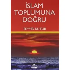 İslam Toplumuna Doğru - Seyyid Kutub - Ravza Yayınları