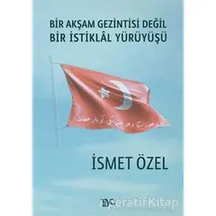 Bir Akşam Gezintisi Değil Bir İstiklal Yürüyüşü - İsmet Özel - Tiyo Yayınevi