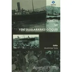 Türkiye ve Yeni Uluslararası Göçler - Muammer Tuna - Sentez Yayınları