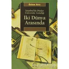 İki Dünya Arasında - Özlem Avcı - İletişim Yayınevi