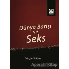 Dünya Barışı ve Seks - Düzgün Gökhan - Köstebek Kitap