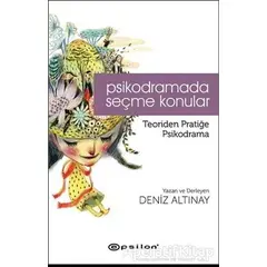 Psikodramada Seçme Konular - Deniz Altınay - Epsilon Yayınevi