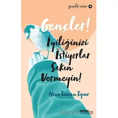 Gençler! İyiliğinizi İstiyorlar Sakın Vermeyin! - Neva Tezcan Topuz - Beyan Yayınları