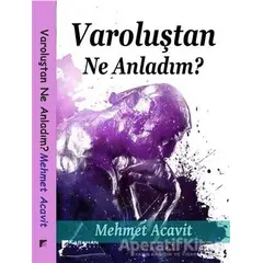 Varoluştan Ne Anladım? - Mehmet Acavit - Karahan Kitabevi