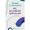 Biz, Bu Evrenin Çocukları - Hoimar von Ditfurth - Alfa Yayınları