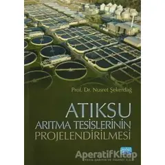 Atıksu Arıtma Tesislerinin Projelendirilmesi - Nusret Şekerdağ - Nobel Akademik Yayıncılık