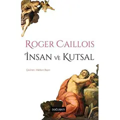 İnsan ve Kutsal - Roger Caillois - Doğu Batı Yayınları