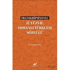 Transkripsiyonlu 17. Yüzyıl Osmanlı Türkçesi Sözlüğü - Ertuğrul Kaya - Paradigma Akademi Yayınları