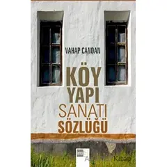 Köy Yapı Sanatı Sözlüğü - Vahap Candan - Nobel Akademik Yayıncılık