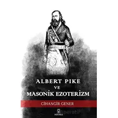 Albert Pike ve Masonik Ezoterizm - Cihangir Gener - Hermes Yayınları