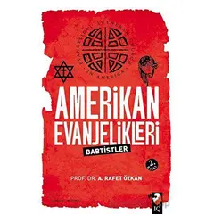 Amerikan Evanjelikleri - A. Rafet Özkan - IQ Kültür Sanat Yayıncılık