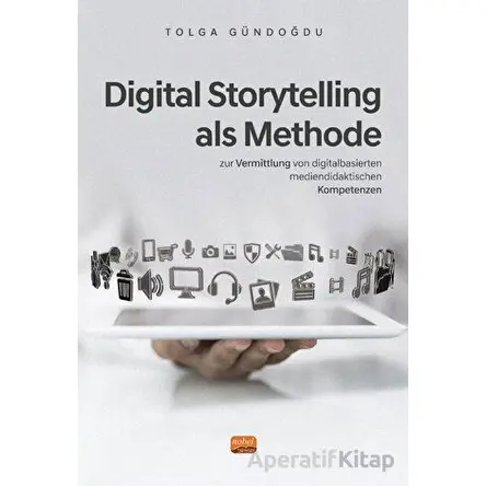 Digital Storytelling Als Methode - Tolga Gündoğdu - Nobel Bilimsel Eserler