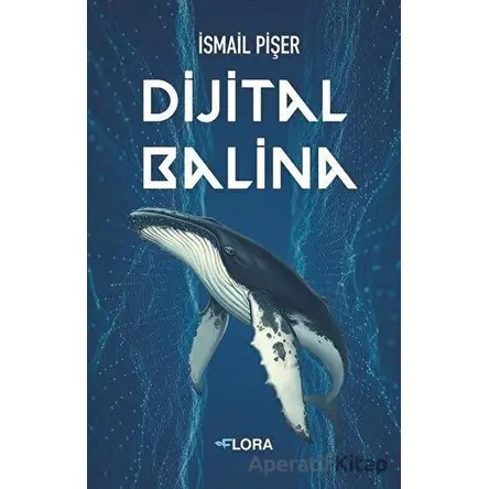 Dijital Balina - İsmail Pişer - Flora Kitap