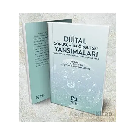 Dijital Dönüşümün Örgütsel Yansımaları (İşletme ve Kamu Yönetimi Açısından Farklı Değerlendirmeler)