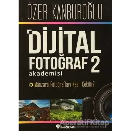 Dijital Fotoğraf Akademisi - 2 - Özer Kanburoğlu - İnkılap Kitabevi