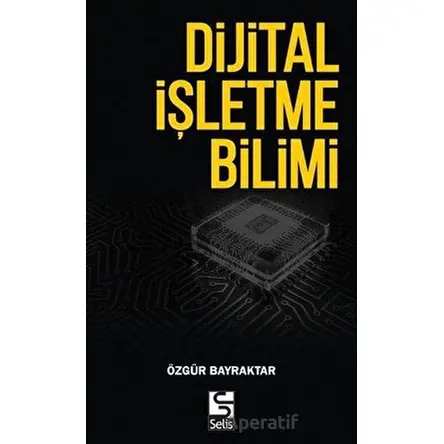 Dijital İşletme Bilimi - Özgür Bayraktar - Selis Kitaplar