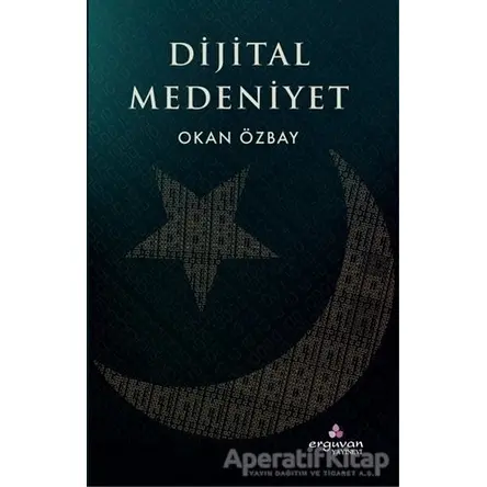 Dijital Medeniyet - Okan Özbay - Erguvan Yayınevi