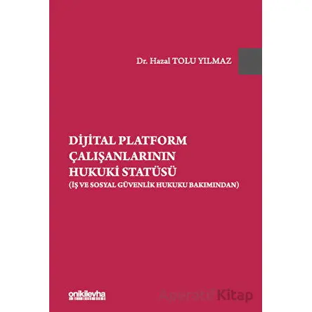 Dijital Platform Çalışanlarının Hukuki Statüsü (İş ve Sosyal Güvenlik Hukuku Bakımından)