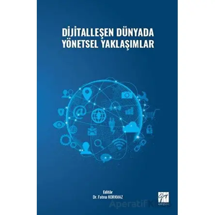 Dijitalleşen Dünyada Yönetsel Yaklaşımlar - Kolektif - Gazi Kitabevi