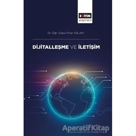 Dijitalleşme ve İletişim - Pınar Aslan - Eğitim Yayınevi - Bilimsel Eserler