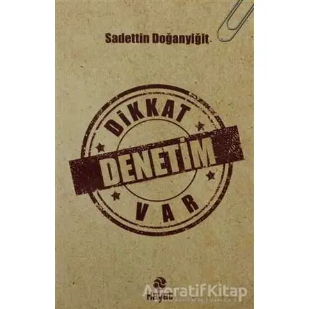 Dikkat Denetim Var - Sadettin Doğanyiğit - Hayat Yayınları