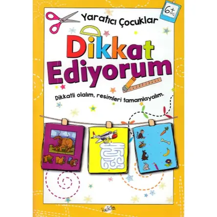 Dikkat Ediyorum 6 Yaş - Yaratıcı Çocuklar - Kolektif - Kukla Yayınları