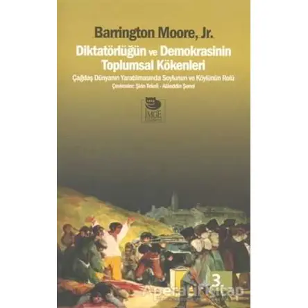 Diktatörlüğün ve Demokrasinin Toplumsal Kökenleri - Barrington Moore JR - İmge Kitabevi Yayınları