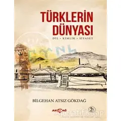 Türklerin Dünyası - Bilgehan Atsız Gökdağ - Akçağ Yayınları